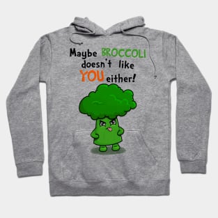 Maybe Broccoli Doesnt Like You Either! - Funny Kawaii Broccoli Hoodie